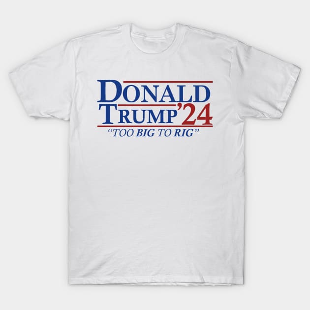 Too Big To Rig - Trump 2024 T-Shirt by devilcat.art